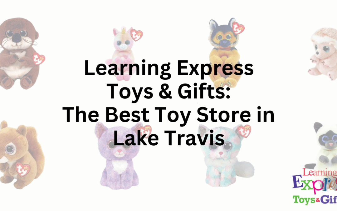 Learning Express Toys & Gifts: The Best Toy Store in Lake Travis